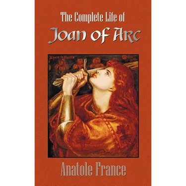 The Complete Life of Joan of Arc (Volumes I and II)
