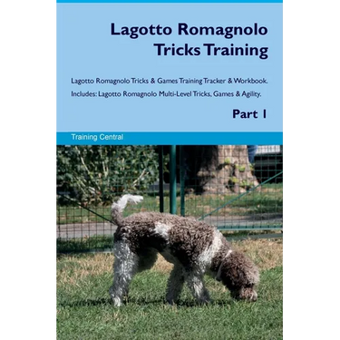 Lagotto Romagnolo Tricks Training Lagotto Romagnolo Tricks & Games Training Tracker & Workbook. Includes: Lagotto Romagnolo Multi-Level Tricks, Games