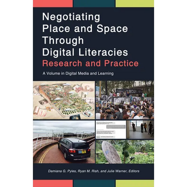 Negotiating Place and Space Through Digital Literacies: Research and Practice