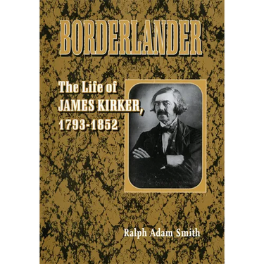 Borderlander: The Life of James Kirker, 1793-1852