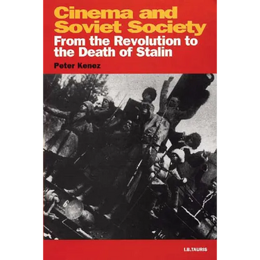Cinema and Soviet Society: From the Revolution to the Death of Stalin
