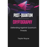 Post-quantum Cryptography: Defending Against Quantum Threats