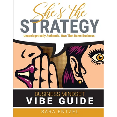 She's The Strategy: Unapologetically Authentic. Own That Damn Business.