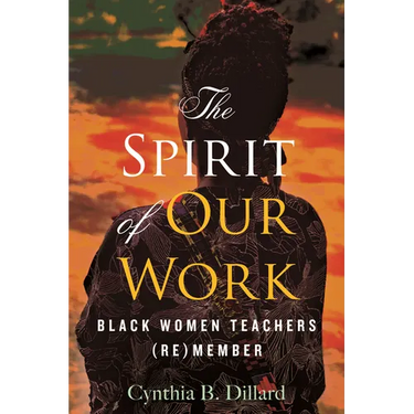The Spirit of Our Work: Black Women Teachers (Re)Member