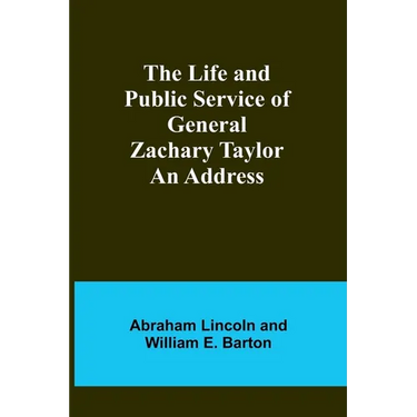 The Life and Public Service of General Zachary Taylor: An Address