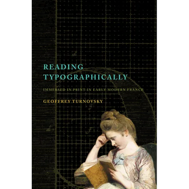 Reading Typographically: Immersed in Print in Early Modern France