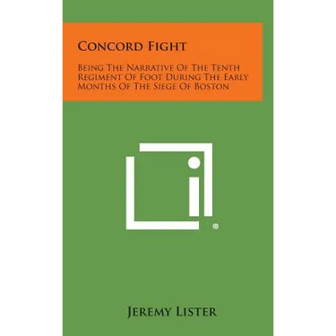 Concord Fight: Being the Narrative of the Tenth Regiment of Foot During the Early Months of the Siege of Boston