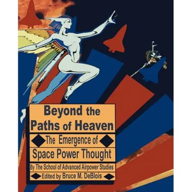 Beyond the Paths of Heaven: The Emergence of Space Power Thought