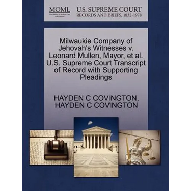 Milwaukie Company of Jehovah's Witnesses V. Leonard Mullen, Mayor, et al. U.S. Supreme Court Transcript of Record with Supporting Pleadings