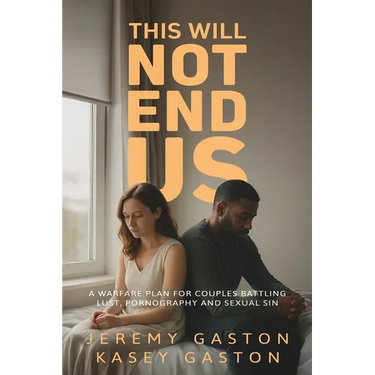 This Will Not End Us: A warfare plan for couples battling lust, pornography and sexual sin