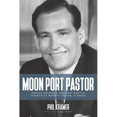 Moon Port Pastor: Adrian Rogers and the First Baptist Church of Merritt Island, Florida