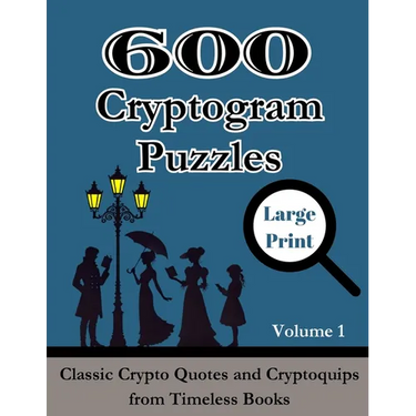 600 Cryptogram Puzzles Large Print Vol. 1: Classic Crypto Quotes and Cryptoquips from Timeless Books
