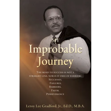 MY Improbable Journey: The road to success is not a straight line, nor is it free of barriers Successes, Failures, Barriers, Faith, Perseverance