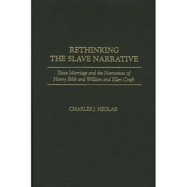 Rethinking the Slave Narrative: Slave Marriage and the Narratives of Henry Bibb and William and Ellen Craft
