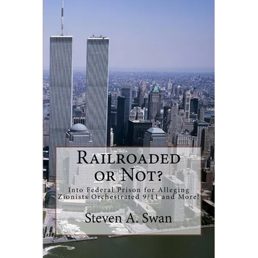 Railroaded or Not?: Into Federal Prison for Alleging Zionists Orchestrated 9/11 and More!
