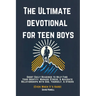 The Ultimate Devotional for Teen Boys: Short Daily Readings to Help Find Your Identity, Manage Stress, & Navigate Relationships with God, Yourself, &