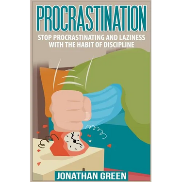 Procrastination: Stop Procrastinating and Laziness with the Habit of Discipline