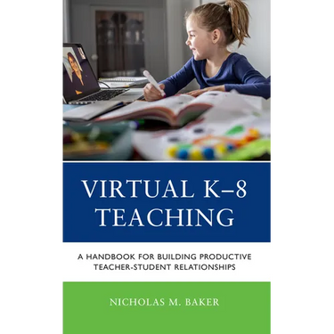Virtual K-8 Teaching: A Handbook for Building Productive Teacher-Student Relationships
