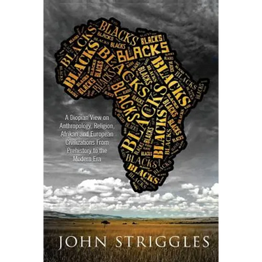 Blacks: A Diopian View - on Anthropology, Religion, and Afrikan and European Civilizations - From Prehistory to the Modern Era
