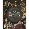 The Field Guide to Witches: An Artist's Grimoire of 20 Witches and Their Worlds