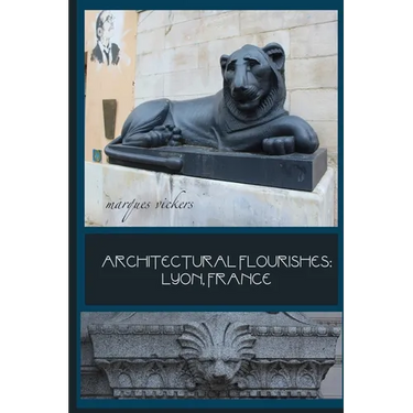 Architectural Flourishes: Lyon, France: Detailing Guide to Lyon Architecture