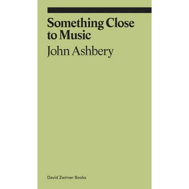 Something Close to Music: Late Art Writings, Poems, and Playlists