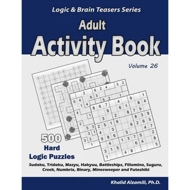 Adult Activity Book: 500 Hard Logic Puzzles (Sudoku, Tridoku, Masyu, Hakyuu, Battleships, Fillomino, Suguru, Creek, Numbrix, Binary, Minesweeper and F