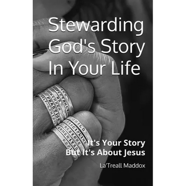 Stewarding God's Story In Your Life: It's Your Story But It's About Jesus