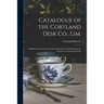 Catalogue of the Cortland Desk Co., Lim.: Manufacturers of the Celebrated "economy" Wall Desk and the "favorite" Combination Desk.