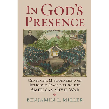In God's Presence: Chaplains, Missionaries, and Religious Space During the American Civil War