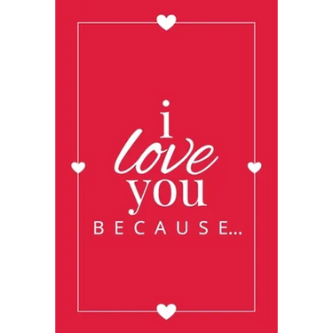 I Love You Because: A Red Fill in the Blank Book for Girlfriend, Boyfriend, Husband, or Wife - Anniversary, Engagement, Wedding, Valentine