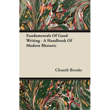 Fundamentals Of Good Writing - A Handbook Of Modern Rhetoric