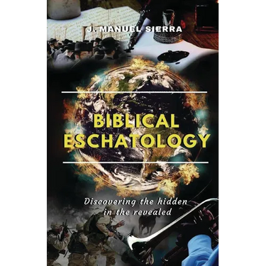Biblical Eschatology: Discovering the hidden in the revealed