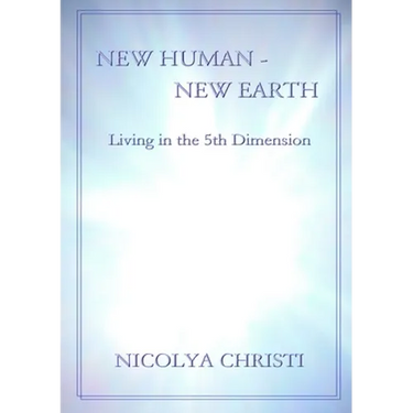 New Human - New Earth: Living in the 5th Dimension