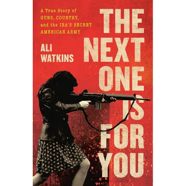 The Next One Is for You: A True Story of Guns, Country, and the Ira's Secret American Army