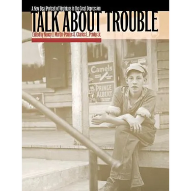 Talk about Trouble: A New Deal Portrait of Virginians in the Great Depression
