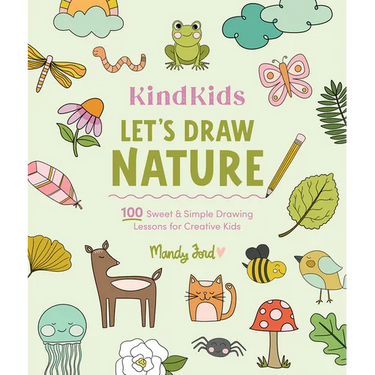 Kindkids Let's Draw Nature: 100 Sweet and Simple Drawing Lessons for Creative Kids