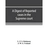 A digest of reported cases in the Supreme court, Court of insolvency, and Courts of mines of the state of Victoria, and appeals therefrom to the High