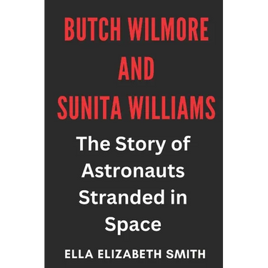 Butch Wilmore and Sunita Williams: The Story of Astronauts Stranded in Space
