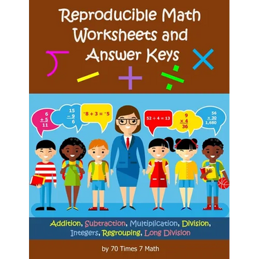 Reproducible Math Worksheets and Answer Keys: Addition, Subtraction, Multiplication, Division, Integers, Regrouping, Long Division