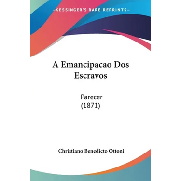 A Emancipacao Dos Escravos: Parecer (1871)