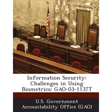 Information Security: Challenges in Using Biometrics: Gao-03-1137t