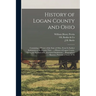 History of Logan County and Ohio: Containing a History of the State of Ohio, From Its Earliest Settlement to the Present Time ... a History of Logan C