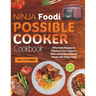 Ninja Foodi Possible Cooker Cookbook: Effortless Recipes to Enhance Your Culinary Skills and Enjoy Gourmet Meals with Ninja Foodi