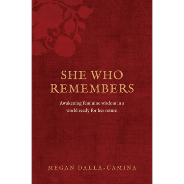 She Who Remembers: Awakening feminine wisdom in a world ready for her return
