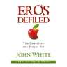 Eros Defiled: The Christian and Sexual Sin