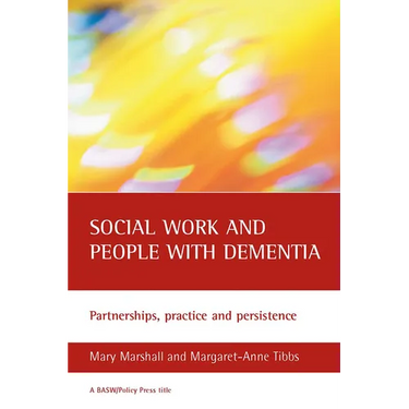 Social Work and People with Dementia: Partnerships, Practice and Persistence