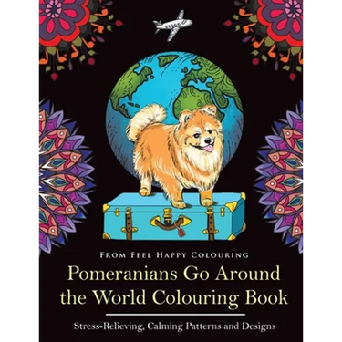 Pomeranians Go Around the World Colouring Book: Fun Pomeranian Colouring Book for Adults and Kids 10+