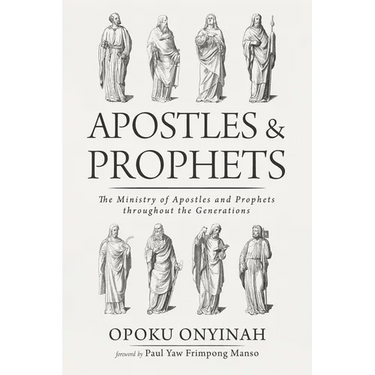 Apostles and Prophets: The Ministry of Apostles and Prophets Throughout the Generations