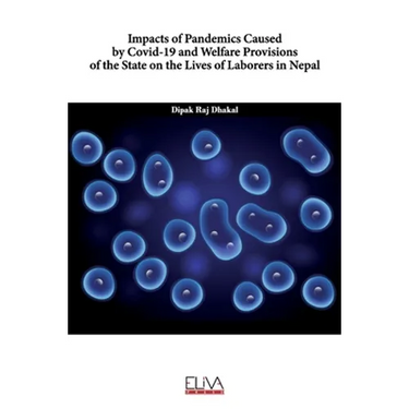 Impacts of Pandemics Caused by COVID-19 and Welfare Provisions of the State on the Lives of Laborers in Nepal